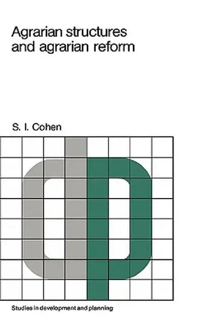 Agrarian Structures and Agrarian Reform: Exercises in Development Theory and Policy by S. I. Cohen