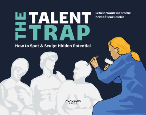 The Talent Trap: How to Spot and Sculpt Hidden Potential by Leticia Vandemeersche, Kristof Braekeleire