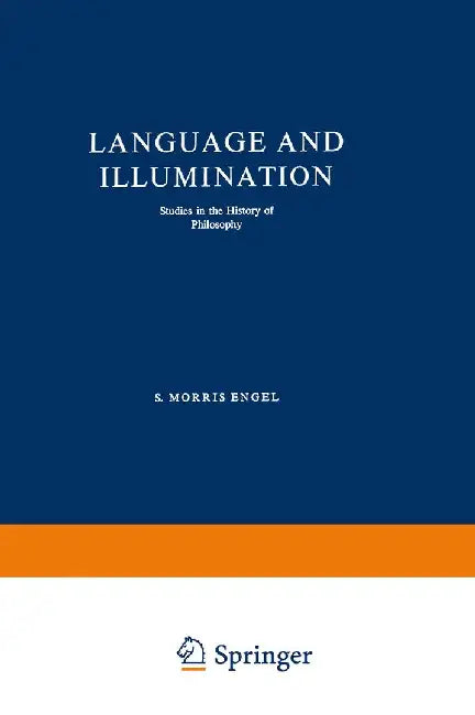 Language and Illumination: Studies in the History of Philosophy by S. Morris Engel