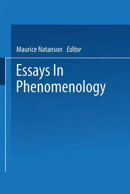 Essays in Phenomenology by Maurice Natanson
