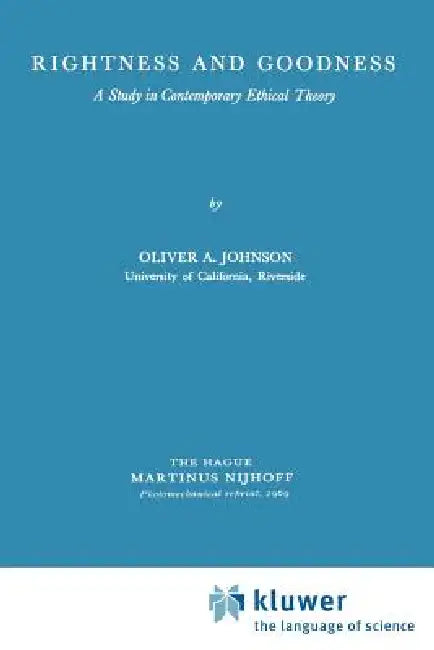 Rightness and Goodness: A Study in Contemporary Ethical Theory by O. a. Johnson