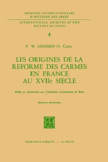 Les Origines de la Réforme Des Carmes En France Au Xviiième Siècle by P. W. Janssen
