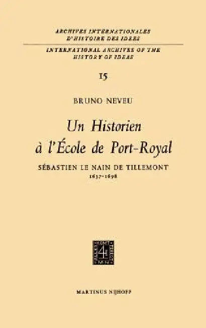 Un Historien À l'École de Port-Royalsebastien Le Nain de Tillemont 1637-1698 by Bruno Neveu