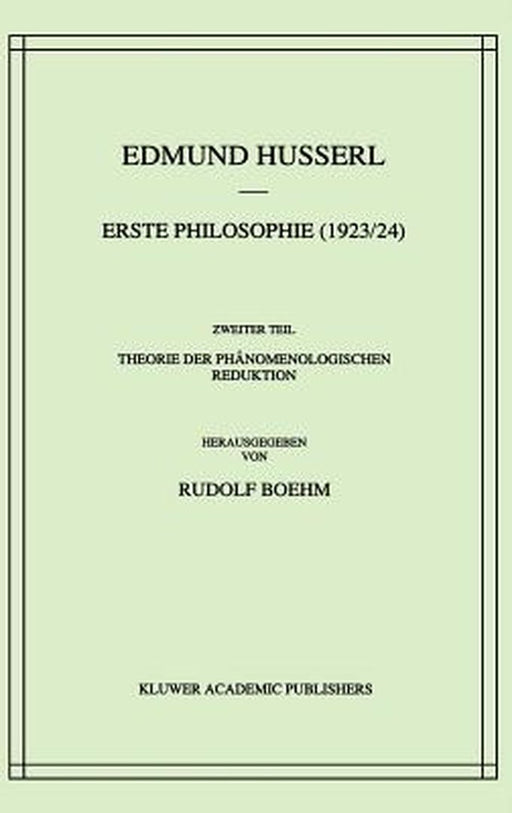 Erste Philosophie (1923/24) Zweiter Teil Theorie Der Phänomenologischen Reduktion by Edmund Husserl