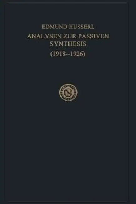 Analysen Zur Passiven Synthesis: Aus Vorlesungs- Und Forschungsmanuskripten 1918-1926 by Edmund Husserl, M. Fleischer