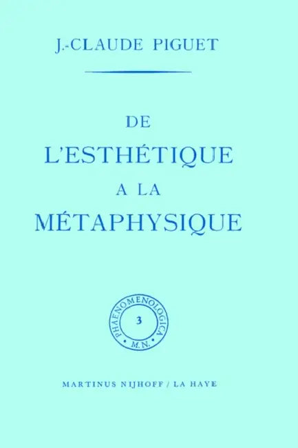 de l'Esthétique À La Métaphysique by J. C. Piguet
