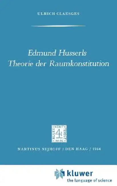 Edmund Husserls Theorie Der Raumkonstitution by U. Claesges