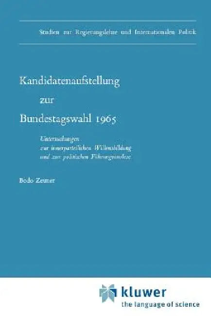 Kandidatenaufstellung Zur Bundestagswahl 1965: Untersuchungen Zur Innerparteilichen Willensbildung Und Zur Politischen Führungsauslese by B. Zeuner