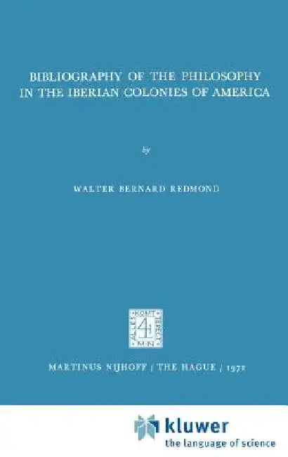Bibliography of the Philosophy in the Iberian Colonies of America by Walter Bernard Redmond