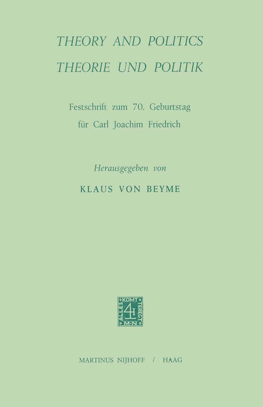 Theory and Politics / Theorie Und Politik: Festschrift Zum 70. Geburtstag Für Carl Joachim Friedrich by K. Von Beyme