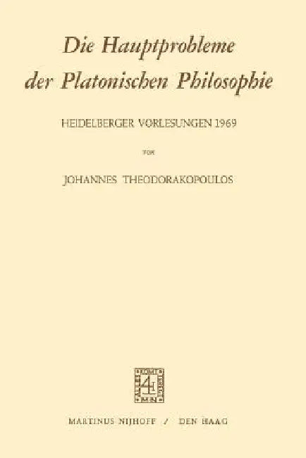 Die Hauptprobleme Der Platonischen Philosophie: Heidelberger Vorlesungen 1969 by J. Theodorakopoulos