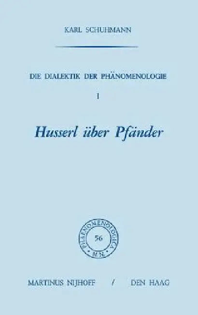 Die Dialektik Der Phänomenologie I: Husserl Über Pfänder by Karl Schuhmann