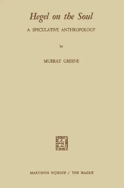 Hegel on the Soul: A Speculative Anthropology by N. Greene