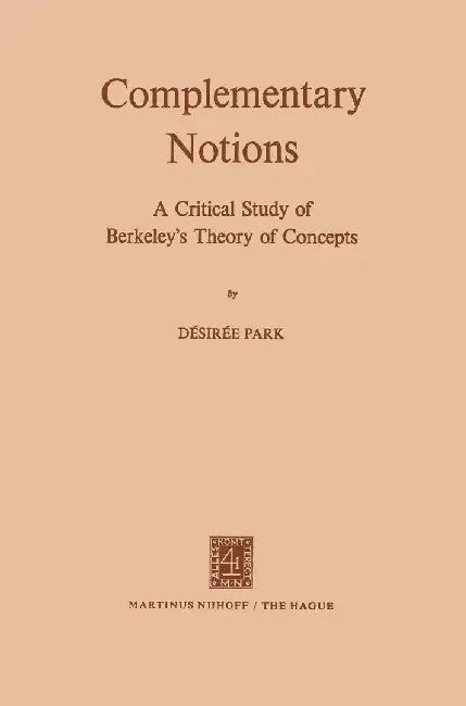 Complementary Notions: A Critical Study of Berkeley's Theory of Concepts by D. V. Parke