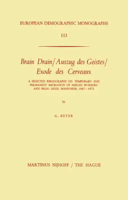 Brain Drain / Auszug Des Geistes / Exode Des Cerveaux: A Selected Bibliography on Temporary and Permanent Migration of Skilled Workers and High-Level by G. Beyer