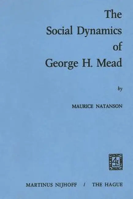 The Social Dynamics of George H. Mead by M. A. Natanson