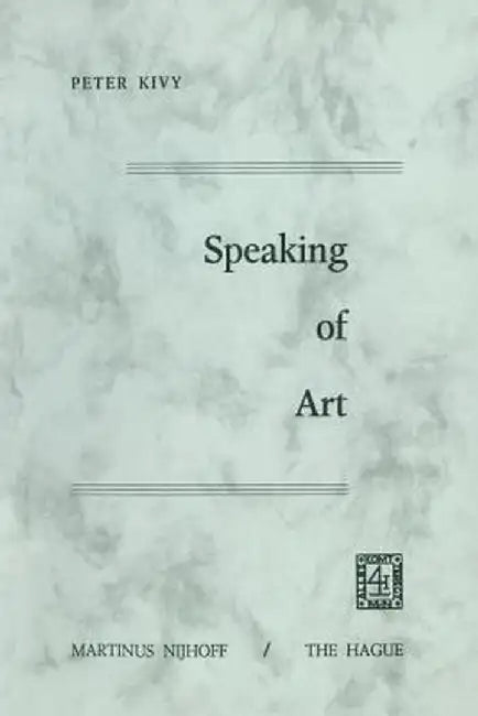 Speaking of Art by P. Kivy