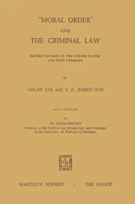 Moral Order and the Criminal Law: Reform Efforts in the United States and West Germany by O. Lee