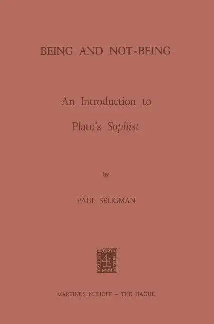 Being and Not-Being: An Introduction to Plato's Sophist by P. Seligman
