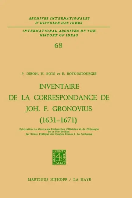 Inventaire de la Correspondance de Johannes Fredericus Gronovius (1631-1671) by Paul Dibon, J. a. Bots, E. Bots-Estourgie