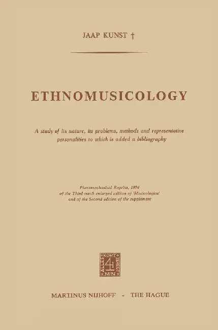 Ethnomusicology: A Study of Its Nature, Its Problems, Methods and Representative Personalities to Which Is Added a Bibliography by E. D. Kunst