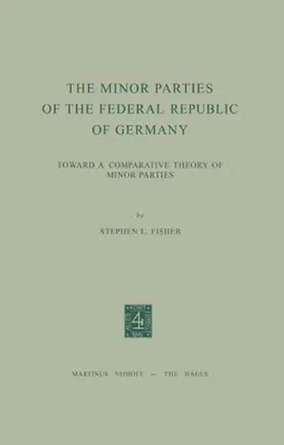 The Minor Parties of the Federal Republic of Germany: Toward a Comparative Theory of Minor Parties by S. L. Fisher
