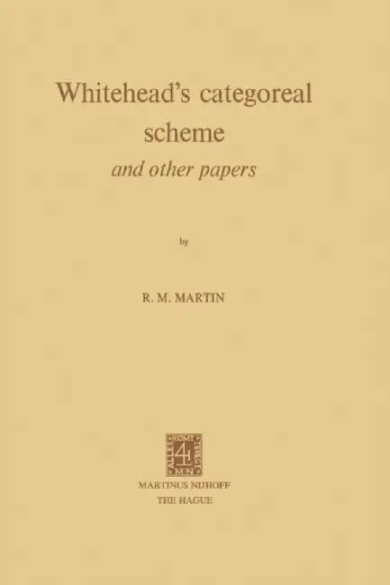 Whitehead's Categoreal Scheme and Other Papers by R. M. Martin