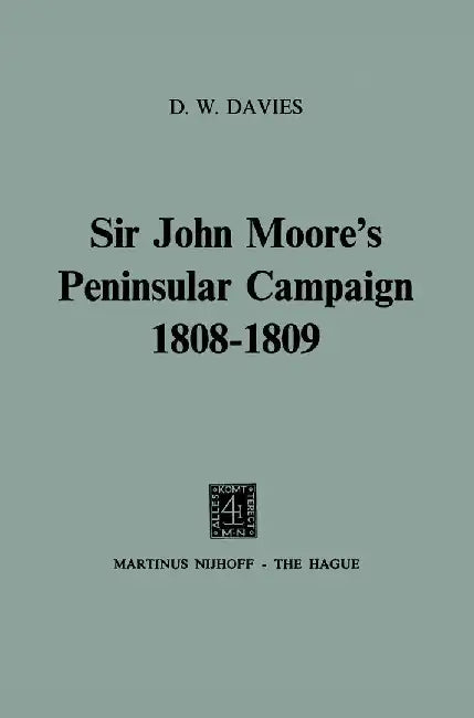 Sir John Moore's Peninsular Campaign 1808-1809 by D. W. Davies