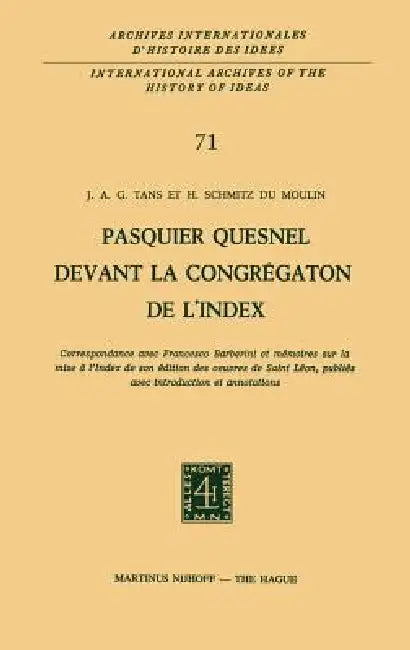 Pasquier Quesnel Devant La Congrégation de l'Index: Correspondance Avec François Barberini Et Mémoires Sur La Mise À l'Index de Son Édition Des Oeuvre by J. A. G. Tans, H. Schmitz Du Moulin