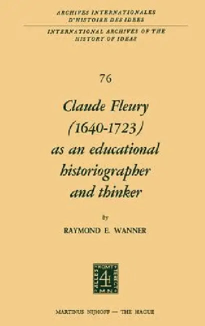 Claude Fleury (1640-1723) as an Educational Historiographer and Thinker: Introduction by W.W. Brickman by R. Wanner