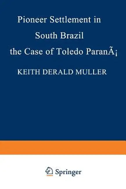 Pioneer Settlement in South Brazil: The Case of Toledo, Paraná by K. D. Muller