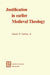 Justification in Earlier Medieval Theology by C. P. Carlson Jr