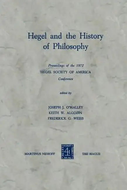 Hegel and the History of Philosophy: Proceedings of the 1972 Hegel Society of America Conference by J. J. O'Malley