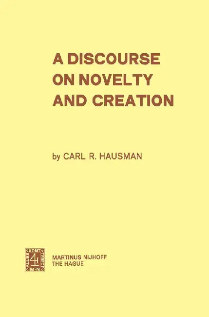 A Discourse on Novelty and Creation by C. R. Hausman