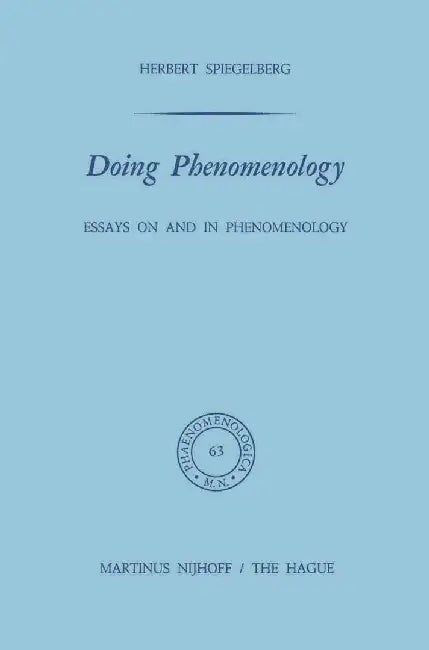 Doing Phenomenology: Essays on and in Phenomenology by E. Spiegelberg