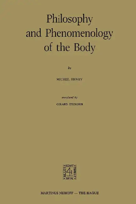 Philosophy and Phenomenology of the Body by M. Henry