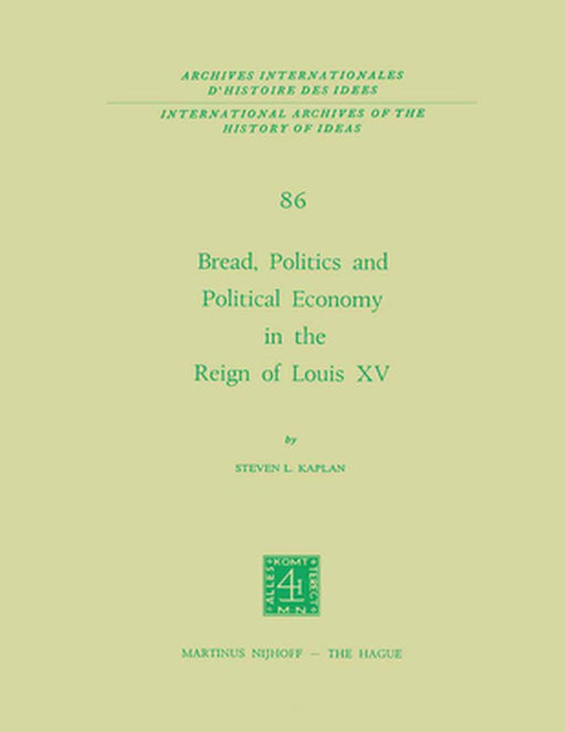 Bread, Politics and Political Economy in the Reign of Louis XV: Volume One by Steven Laurence Kaplan