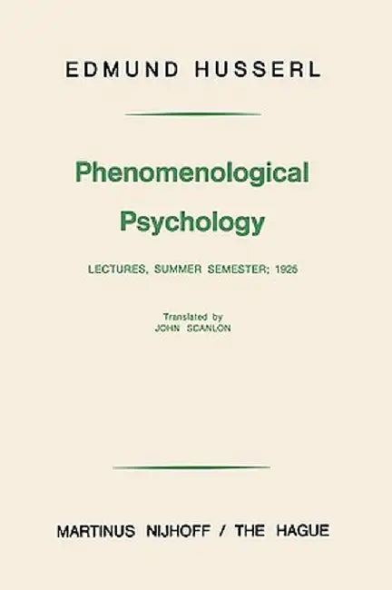 Phenomenological Psychology: Lectures, Summer Semester, 1925 by Edmund Husserl