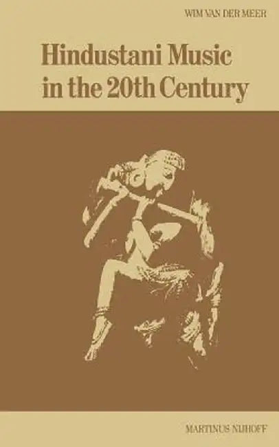 Hindustani Music in the 20th Century by W. Van Der Meer