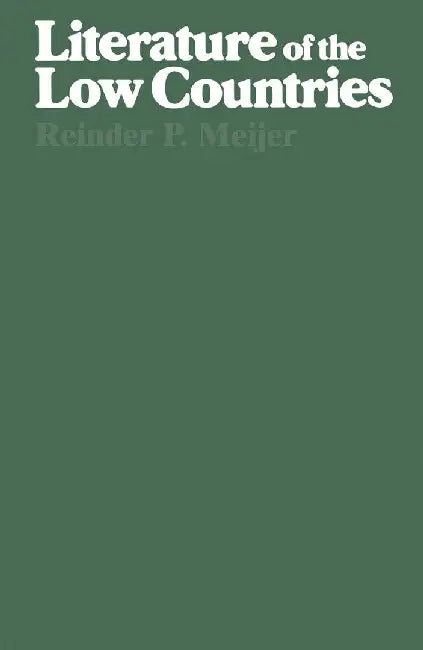 Literature of the Low Countries: A Short History of Dutch Literature in the Netherlands and Belgium by Reinder Meijer