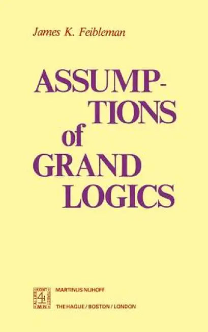 Assumptions of Grand Logics by J. K. Feibleman