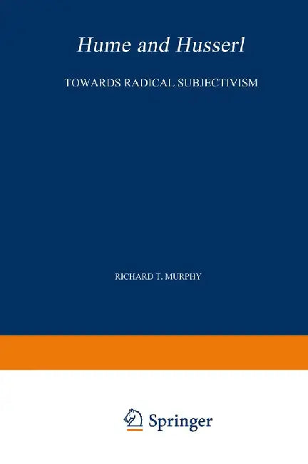 Hume and Husserl: Towards Radical Subjectivism by R. T. Murphy
