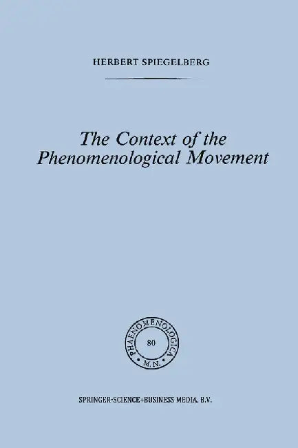 The Context of the Phenomenological Movement by E. Spiegelberg