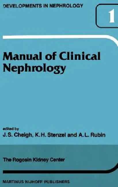 Manual of Clinical Nephrology of the Rogosin Kidney Center by J. S. Cheigh, K. H. Stenzel, A. M. Rubin