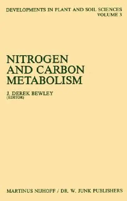 Nitrogen and Carbon Metabolism: Proceedings of a Symposium on the Physiology and Biochemistry of Plant Productivity, Held in Calgary, Canada, July 14- by J. Derek Bewley