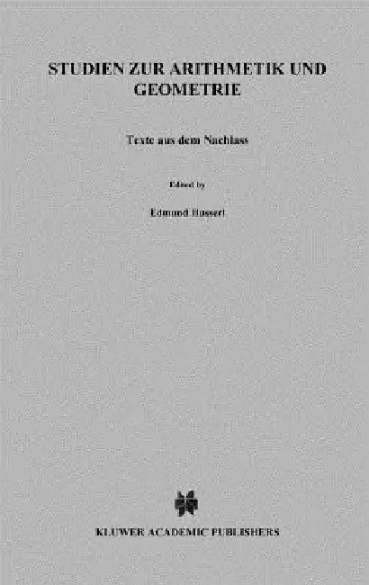 Studien Zur Arithmetik Und Geometrie: Texte Aus Dem Nachlass (1886-1901) by Edmund Husserl, I. Strohmeyer