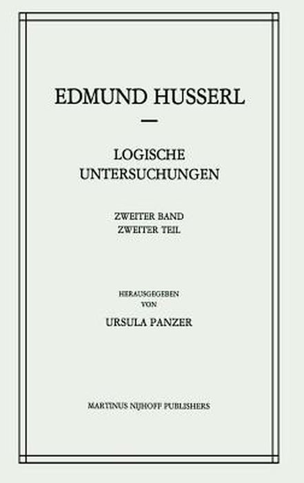 Logische Untersuchungen: Zweiter Band Untersuchungen Zur Phänomenologie Und Theorie Der Erkenntnis by Edmund Husserl