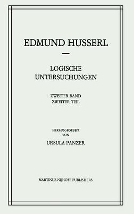 Logische Untersuchungen: Zweiter Band Untersuchungen Zur Phänomenologie Und Theorie Der Erkenntnis by Edmund Husserl