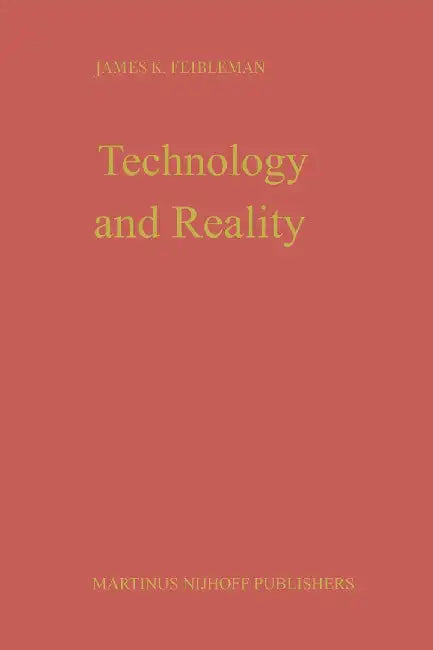 Technology and Reality by J. K. Feibleman