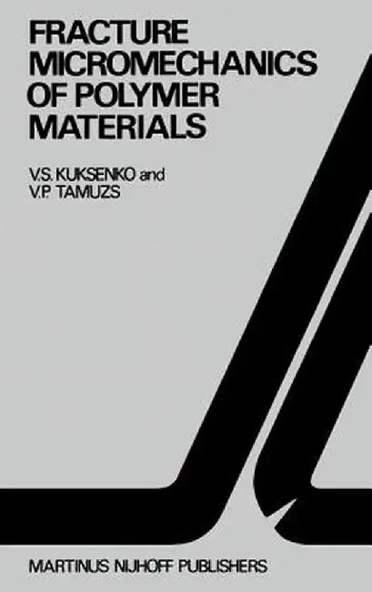 Fracture Micromechanics of Polymer Materials by V. S. Kuksenko